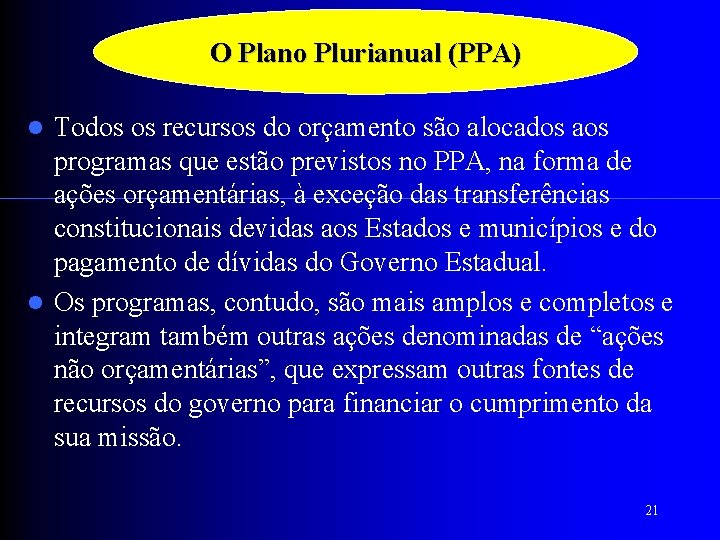 O Plano Plurianual (PPA) Todos os recursos do orçamento são alocados aos programas que