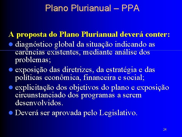 Plano Plurianual – PPA A proposta do Plano Plurianual deverá conter: diagnóstico global da