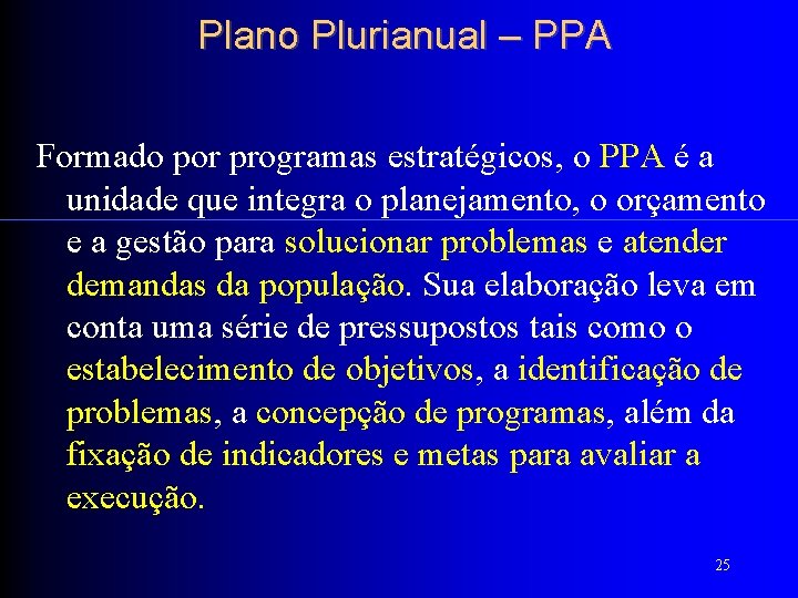 Plano Plurianual – PPA Formado por programas estratégicos, o PPA é a unidade que