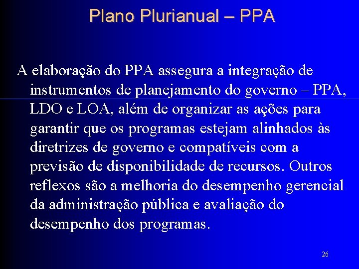 Plano Plurianual – PPA A elaboração do PPA assegura a integração de instrumentos de