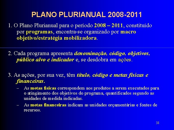 PLANO PLURIANUAL 2008 -2011 1. O Plano Plurianual para o período 2008 – 2011,