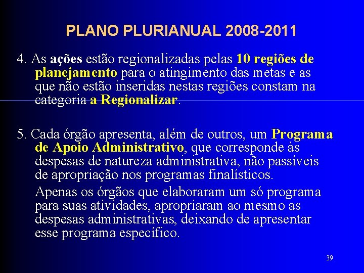 PLANO PLURIANUAL 2008 -2011 4. As ações estão regionalizadas pelas 10 regiões de planejamento