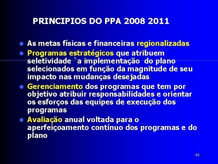 PRINCIPIOS DO PPA 2008 2011 As metas físicas e financeiras regionalizadas Programas estratégicos que