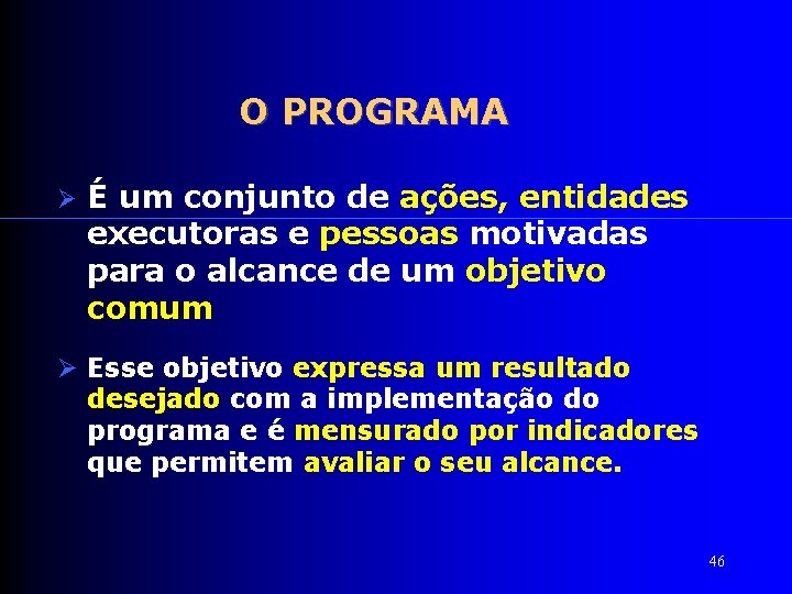 O PROGRAMA É um conjunto de ações, entidades executoras e pessoas motivadas para o