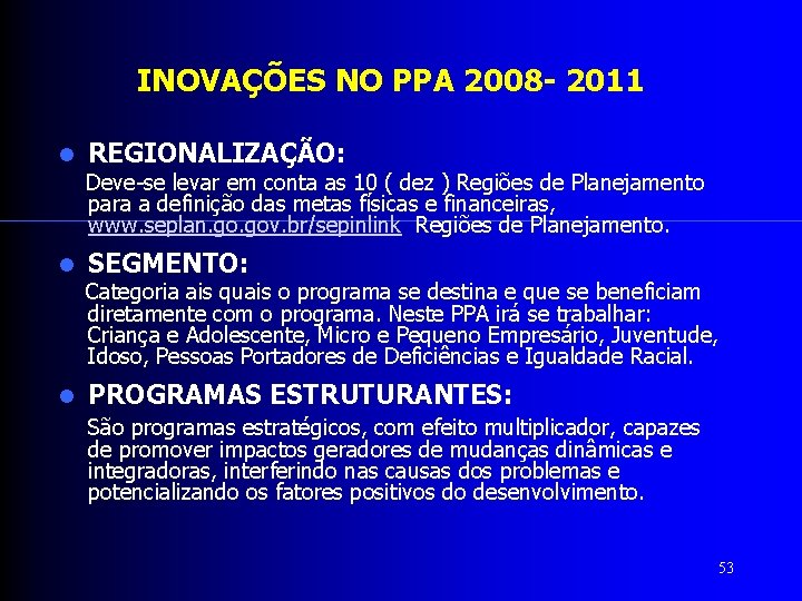 INOVAÇÕES NO PPA 2008 - 2011 REGIONALIZAÇÃO: Deve-se levar em conta as 10 (