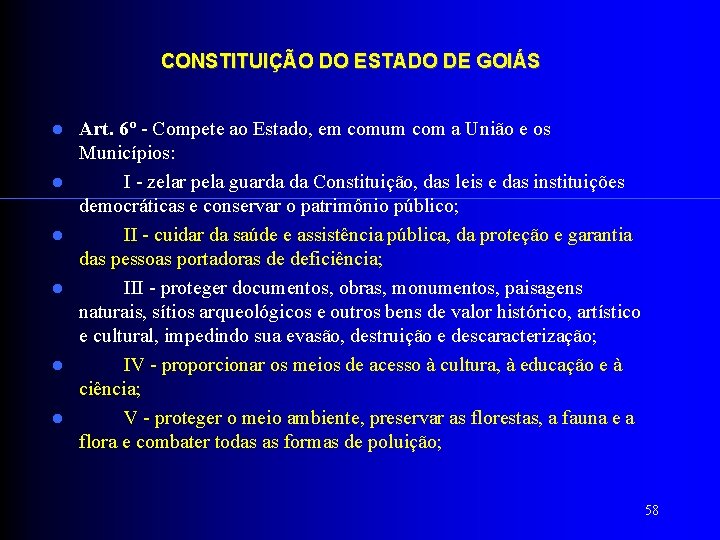 CONSTITUIÇÃO DO ESTADO DE GOIÁS Art. 6º - Compete ao Estado, em comum com