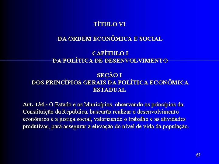  TÍTULO VI DA ORDEM ECONÔMICA E SOCIAL CAPÍTULO I DA POLÍTICA DE DESENVOLVIMENTO