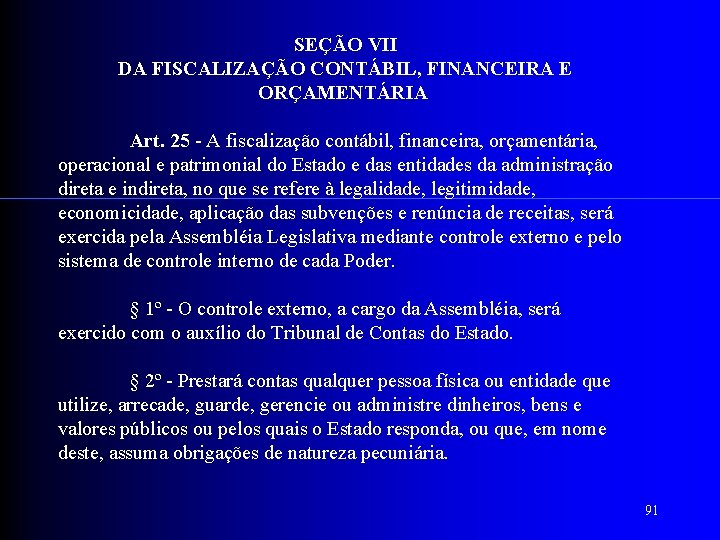  SEÇÃO VII DA FISCALIZAÇÃO CONTÁBIL, FINANCEIRA E ORÇAMENTÁRIA Art. 25 - A fiscalização