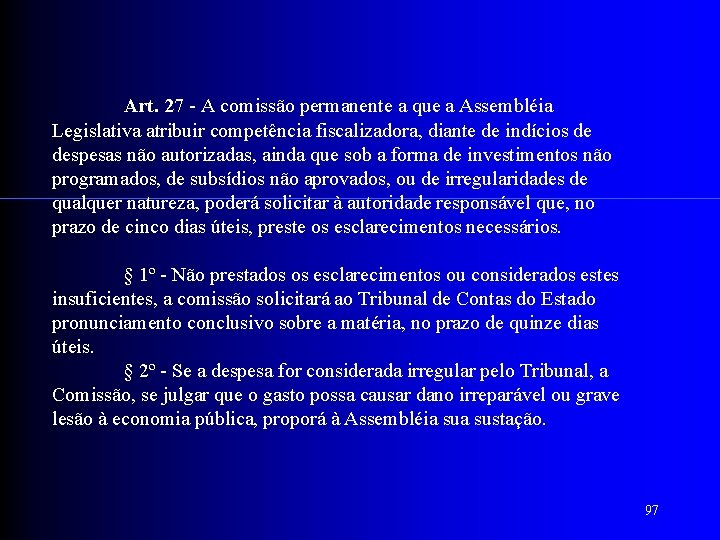  Art. 27 - A comissão permanente a que a Assembléia Legislativa atribuir competência