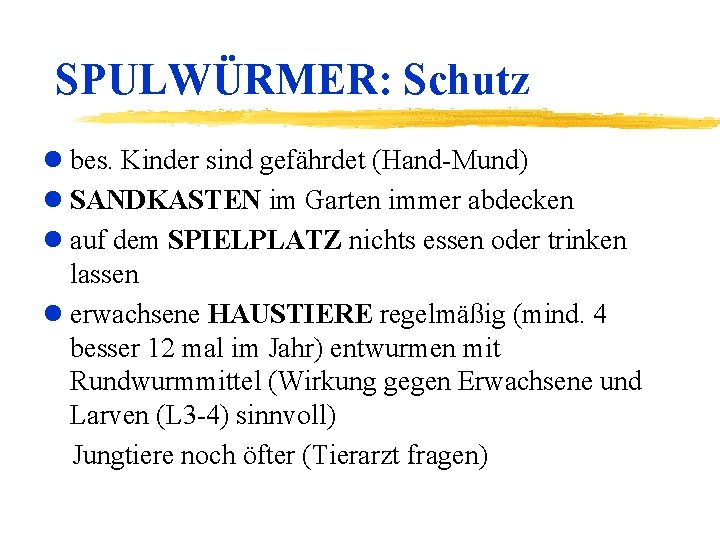 SPULWÜRMER: Schutz l bes. Kinder sind gefährdet (Hand-Mund) l SANDKASTEN im Garten immer abdecken