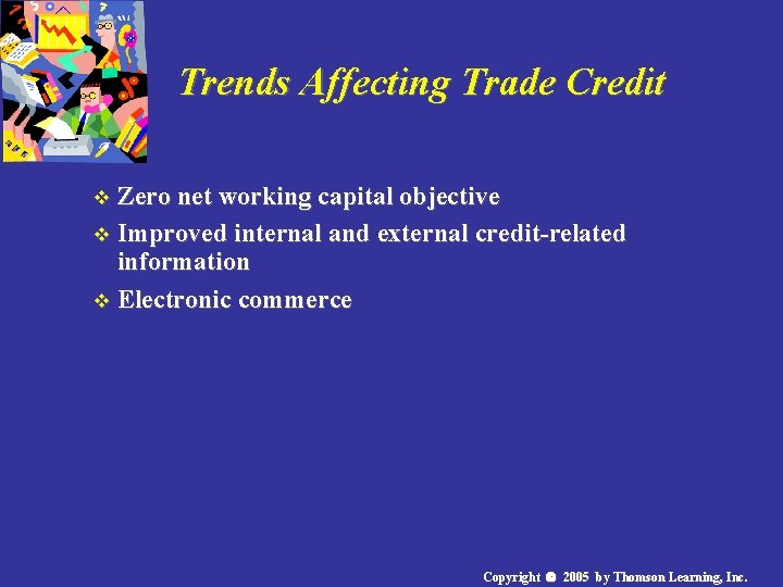 Trends Affecting Trade Credit v Zero net working capital objective v Improved internal and