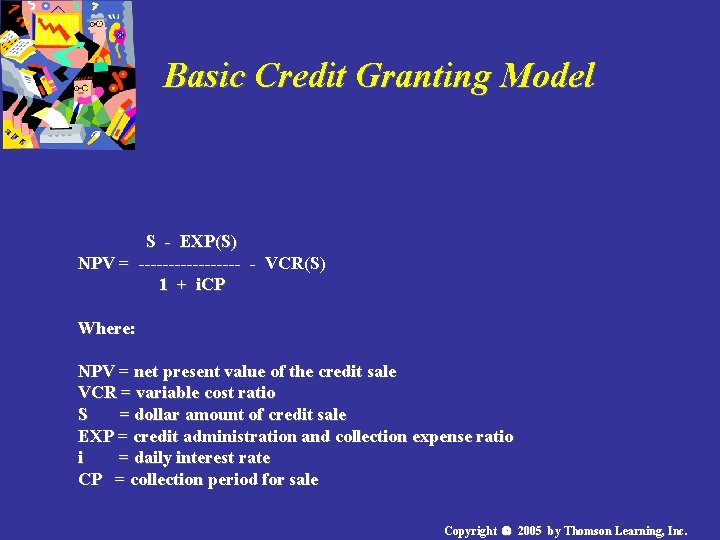 Basic Credit Granting Model S - EXP(S) NPV = --------- - VCR(S) 1 +