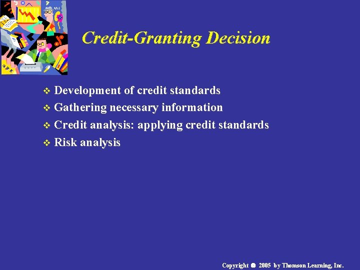 Credit-Granting Decision v Development of credit standards v Gathering necessary information v Credit analysis: