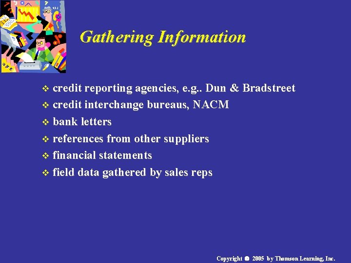 Gathering Information v credit reporting agencies, e. g. . Dun & Bradstreet v credit