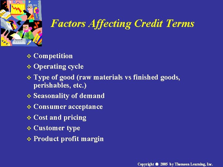 Factors Affecting Credit Terms v Competition v Operating cycle v Type of good (raw