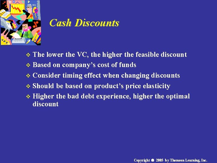 Cash Discounts v The lower the VC, the higher the feasible discount v Based