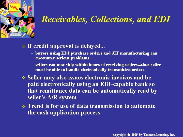 Receivables, Collections, and EDI v If credit approval is delayed. . . – buyers
