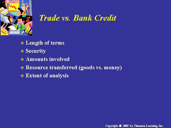 Trade vs. Bank Credit v Length of terms v Security v Amounts involved v
