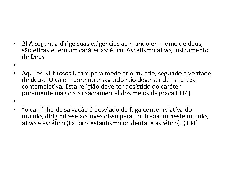  • 2) A segunda dirige suas exigências ao mundo em nome de deus,