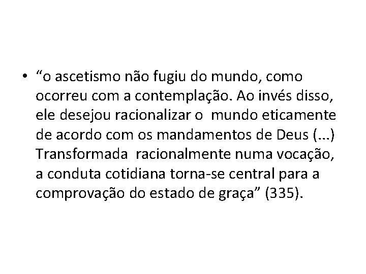  • “o ascetismo não fugiu do mundo, como ocorreu com a contemplação. Ao