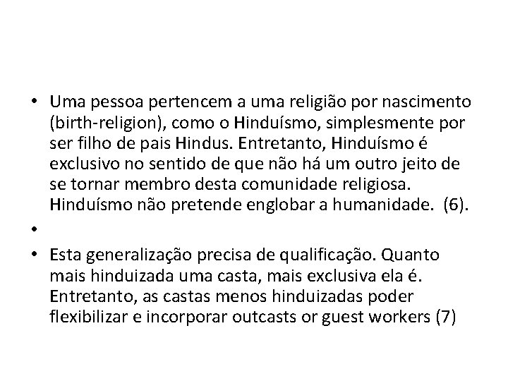  • Uma pessoa pertencem a uma religião por nascimento (birth-religion), como o Hinduísmo,