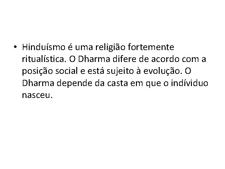  • Hinduísmo é uma religião fortemente ritualística. O Dharma difere de acordo com