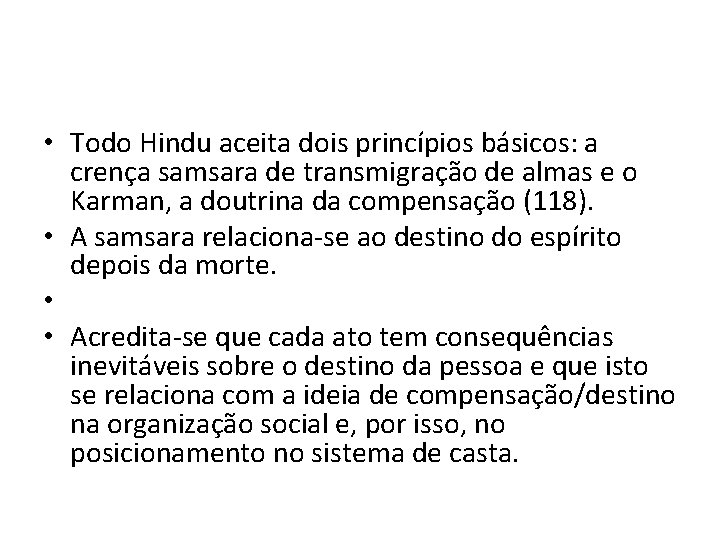  • Todo Hindu aceita dois princípios básicos: a crença samsara de transmigração de