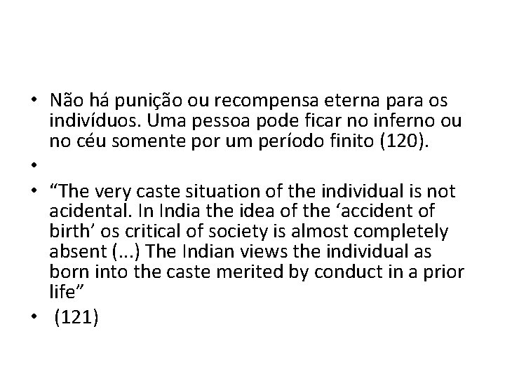  • Não há punição ou recompensa eterna para os indivíduos. Uma pessoa pode