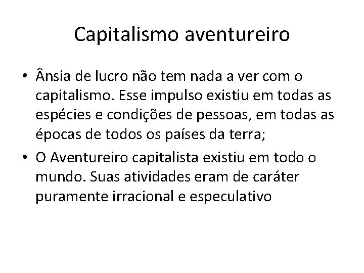 Capitalismo aventureiro • nsia de lucro não tem nada a ver com o capitalismo.