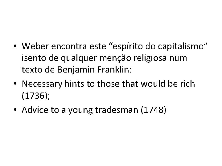 • Weber encontra este “espírito do capitalismo” isento de qualquer menção religiosa num