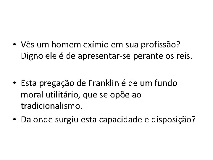  • Vês um homem exímio em sua profissão? Digno ele é de apresentar-se