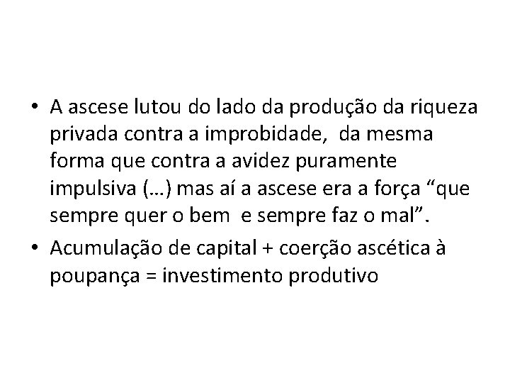  • A ascese lutou do lado da produção da riqueza privada contra a
