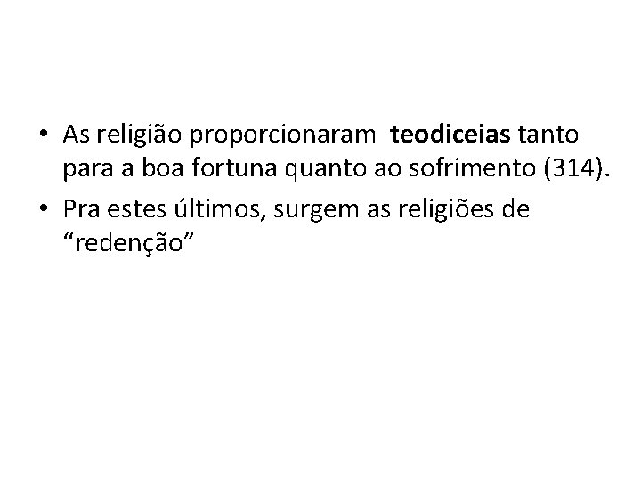  • As religião proporcionaram teodiceias tanto para a boa fortuna quanto ao sofrimento