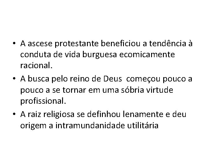  • A ascese protestante beneficiou a tendência à conduta de vida burguesa ecomicamente