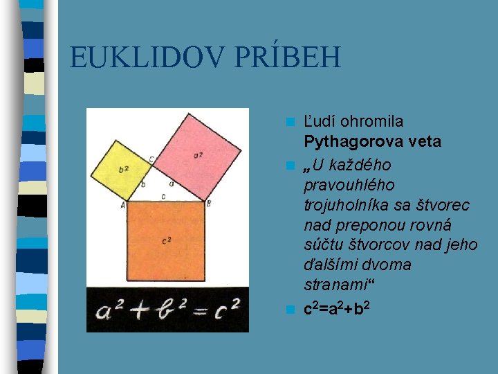 EUKLIDOV PRÍBEH Ľudí ohromila Pythagorova veta n „U každého pravouhlého trojuholníka sa štvorec nad