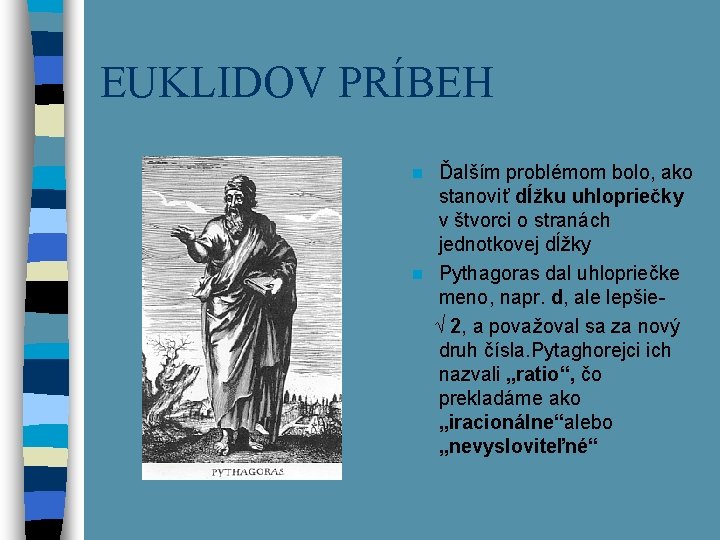 EUKLIDOV PRÍBEH Ďalším problémom bolo, ako stanoviť dĺžku uhlopriečky v štvorci o stranách jednotkovej