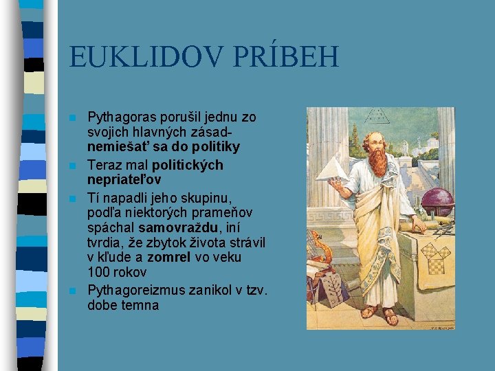 EUKLIDOV PRÍBEH Pythagoras porušil jednu zo svojich hlavných zásadnemiešať sa do politiky n Teraz