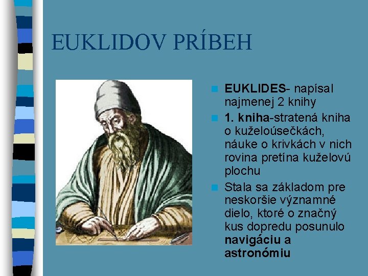 EUKLIDOV PRÍBEH EUKLIDES- napísal najmenej 2 knihy n 1. kniha-stratená kniha o kuželoúsečkách, náuke