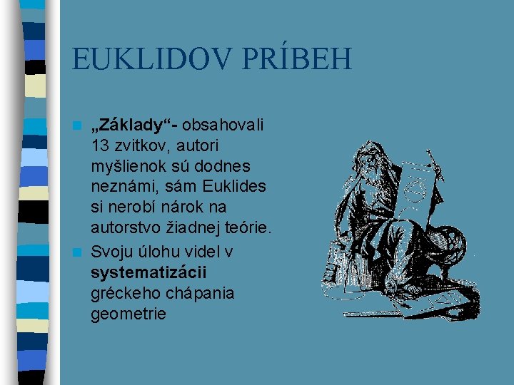 EUKLIDOV PRÍBEH „Základy“- obsahovali 13 zvitkov, autori myšlienok sú dodnes neznámi, sám Euklides si