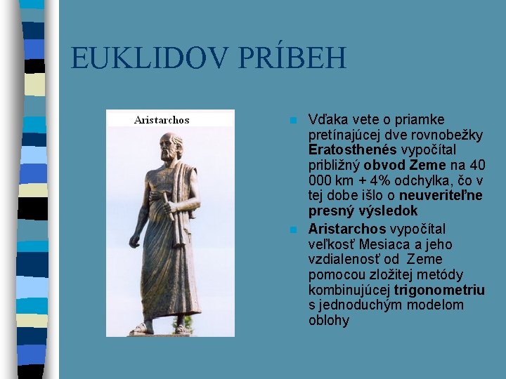 EUKLIDOV PRÍBEH Vďaka vete o priamke pretínajúcej dve rovnobežky Eratosthenés vypočítal približný obvod Zeme