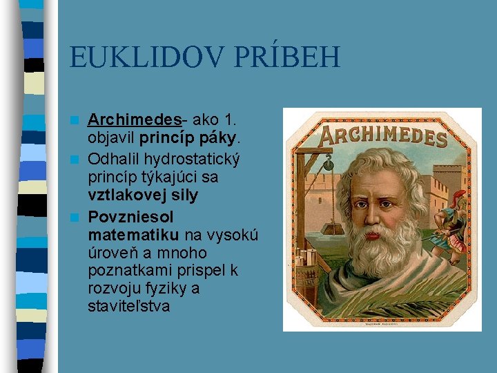 EUKLIDOV PRÍBEH Archimedes- ako 1. objavil princíp páky. n Odhalil hydrostatický princíp týkajúci sa