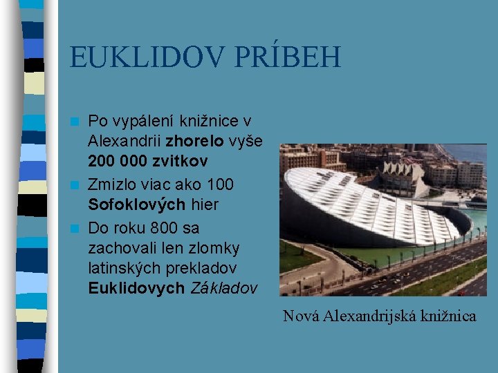 EUKLIDOV PRÍBEH Po vypálení knižnice v Alexandrii zhorelo vyše 200 000 zvitkov n Zmizlo