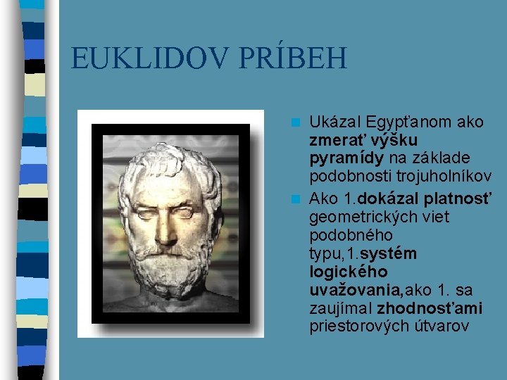 EUKLIDOV PRÍBEH Ukázal Egypťanom ako zmerať výšku pyramídy na základe podobnosti trojuholníkov n Ako