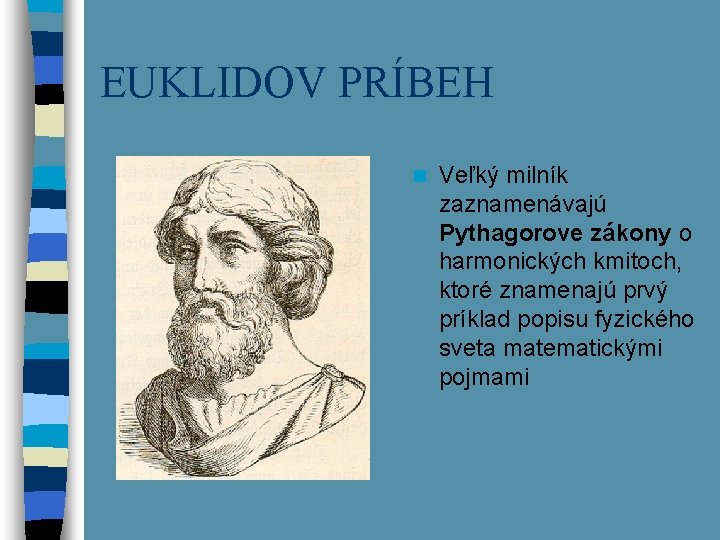 EUKLIDOV PRÍBEH n Veľký milník zaznamenávajú Pythagorove zákony o harmonických kmitoch, ktoré znamenajú prvý