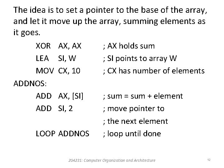 The idea is to set a pointer to the base of the array, and