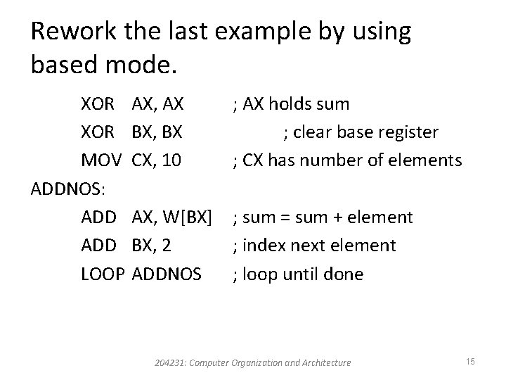 Rework the last example by using based mode. XOR MOV ADDNOS: ADD LOOP AX, Rework the last example by using based mode. XOR MOV ADDNOS: ADD LOOP AX,
