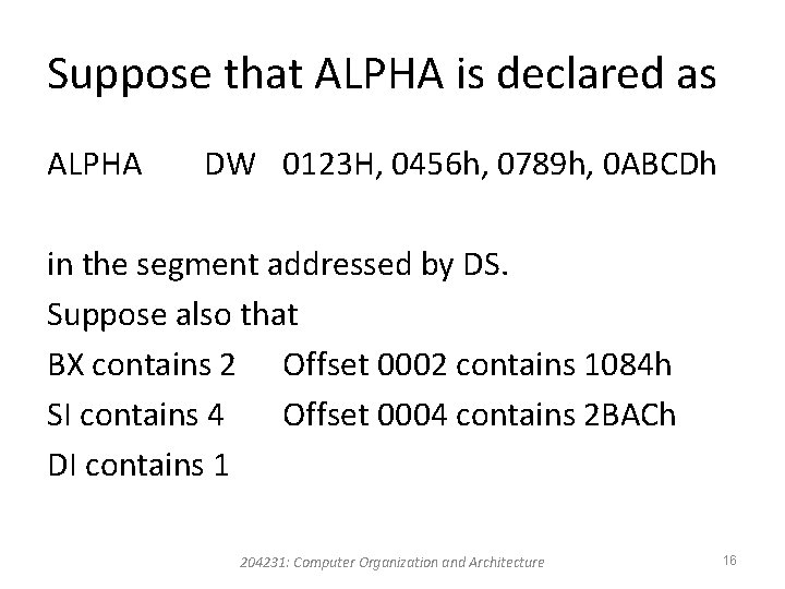 Suppose that ALPHA is declared as ALPHA DW 0123 H, 0456 h, 0789 h,