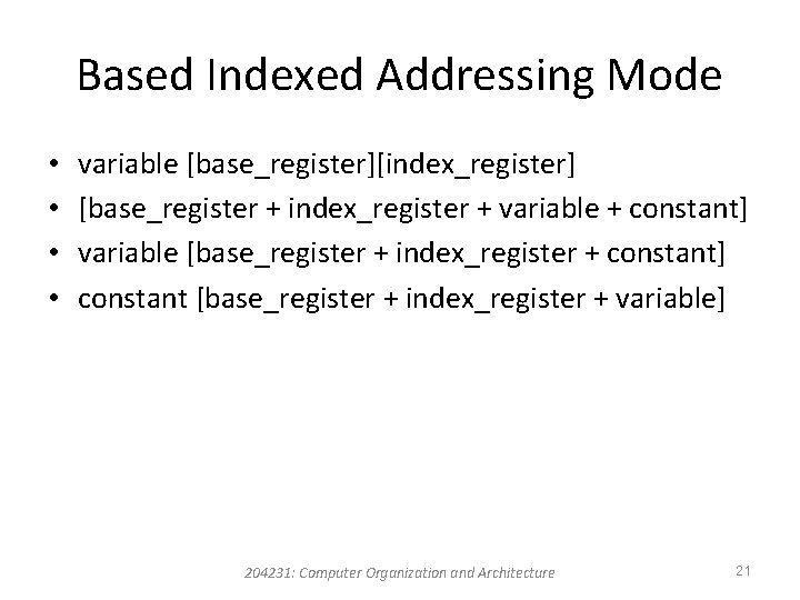 Based Indexed Addressing Mode • • variable [base_register][index_register] [base_register + index_register + variable +