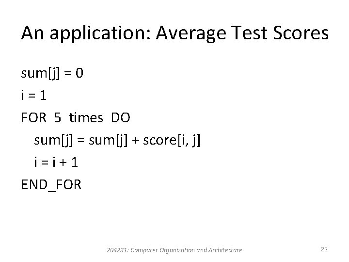 An application: Average Test Scores sum[j] = 0 i=1 FOR 5 times DO sum[j]