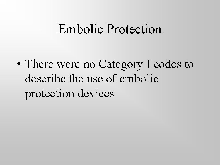 Embolic Protection • There were no Category I codes to describe the use of